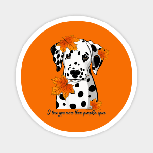 Dalmatian I Love You More Than Pumpkin Spice  Black Spotted Magnet